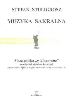 Okładka: Muzyka sakralna (6) Msza polska „wielkanocna” na melodiach pieśni wielkanocnych na unisonowy śpiew z organami (w łatwym opracowaniu)