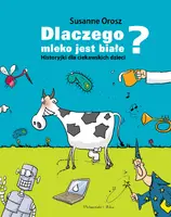 Okładka: Dlaczego mleko jest białe? Historyjki dla ciekawskich dzieci
