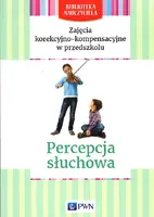 Okładka: Zajęcia korekcyjno-kompensacyjne w przedszkolu Percepcja słuchowa