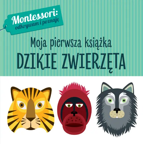 Okładka: Montessori. Moja pierwsza książka. Dzikie zwierzęta