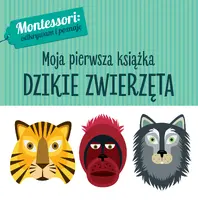 Okładka: Montessori. Moja pierwsza książka. Dzikie zwierzęta
