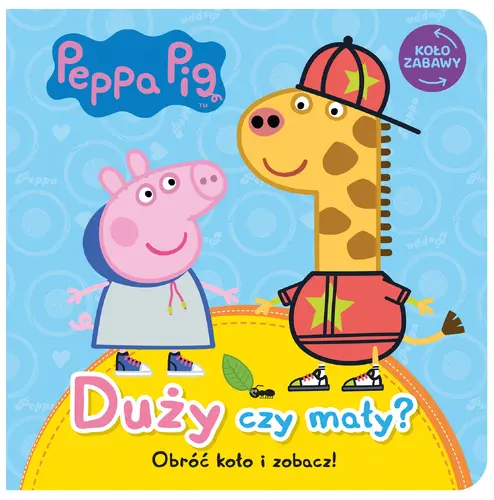 Okładka: Peppa Pig. Koło Zabawy. Duży czy mały?
