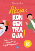 Okładka: Akcja: koncentracja! Ćwiczenia na koncentrację i spostrzegawczość. Klasy 1–3