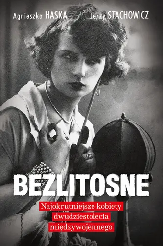 Okładka: Bezlitosne. Najokrutniejsze kobiety dwudziestolecia międzywojennego