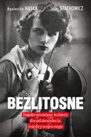 Okładka: Bezlitosne. Najokrutniejsze kobiety dwudziestolecia międzywojennego