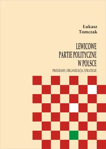 Okładka: Lewicowe partie polityczne w Polsce. Programy, organizacja, strategie