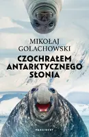 Okładka: Czochrałem antarktycznego słonia (wydanie rozszerzone)