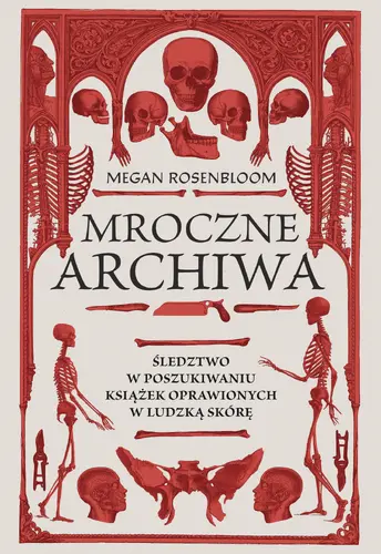 Okładka: Mroczne archiwa. Śledztwo w poszukiwaniu książek oprawionych w ludzką skórę