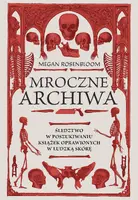 Okładka: Mroczne archiwa. Śledztwo w poszukiwaniu książek oprawionych w ludzką skórę