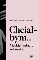 Okładka: Chciałbym... Męskie fantazje seksualne
