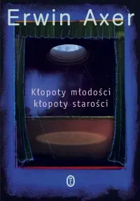 Okładka: Kłopoty młodości kłopoty starości. Felietony teatralne