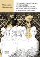 Okładka: Cechy instytucji totalnej na przykładzie kultury organizacyjnej Więzienia Progresywnego w Jaworznie (1951-1956)