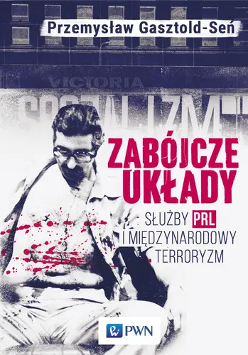 Okładka: Zabójcze układy. Służby PRL i międzynarodowy terroryzm
