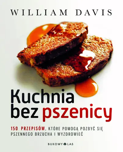 Okładka: Kuchnia bez pszenicy. 150 przepisów, które pomogą pozbyć się pszennego brzucha i wyzdrowieć