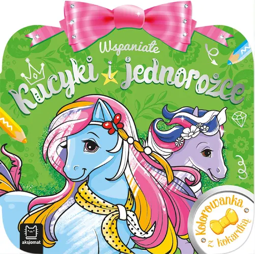 Okładka: Kolorowanka z kokardką. Wspaniałe kucyki i jednorożce