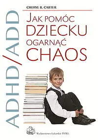 Okładka: ADHD/ADD Jak pomóc dziecku ogarnąć chaos
