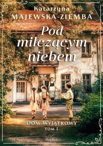 Okładka: Pod milczącym niebem. Dom wyjątkowy, tom 1