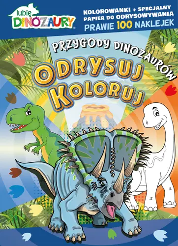 Okładka: Lubię Dinozaury. Odrysuj koloruj. Przygody dinozaurów