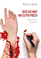 Okładka: Dziś już nikt nie czyta poezji. Pokolenie rupieci
