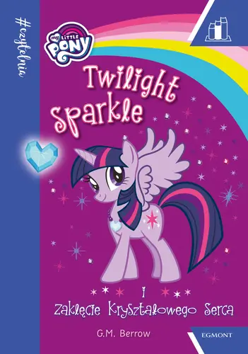 Okładka: Twilight Sparkle i zaklęcie kryształowego serca.