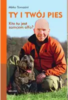 Okładka: Ty i Twój pies. Kto tu jest samcem alfa?