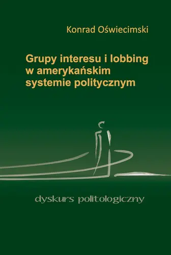 Okładka: Grupy interesu i lobbing w amerykańskim systemie politycznym