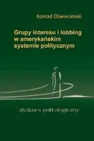 Okładka: Grupy interesu i lobbing w amerykańskim systemie politycznym