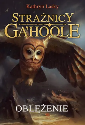 Okładka: Oblężenie (Strażnicy Ga'Hoole IV) Nowa Baśń