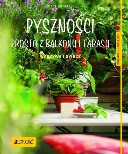 Okładka: Pyszności prosto z balkonu i tarasu
