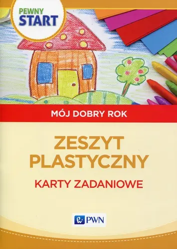 Okładka: Pewny start Mój dobry rok Zeszyt plastyczny Karty zadaniowe