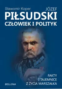 Okładka: Józef Piłsudski. Człowiek i polityk