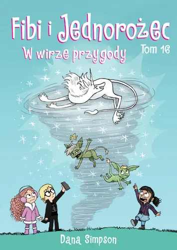 Okładka: Fibi i Jednorożec. Tom 16. W wirze przygody