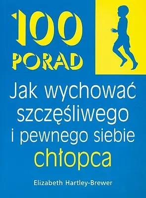 Okładka: 100 porad jak wychować szczęśliwego i pewnego siebie chłopca