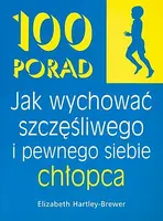 Okładka: 100 porad jak wychować szczęśliwego i pewnego siebie chłopca