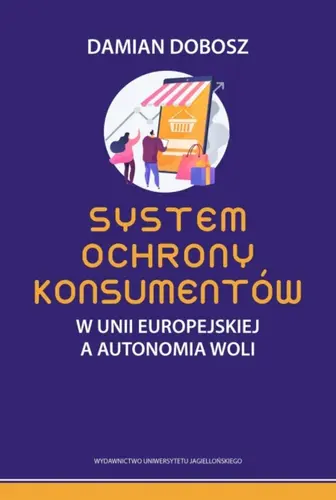 Okładka: System ochrony konsumentów w Unii Europejskiej a autonomia woli