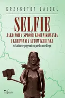 Okładka: Selfie jako nowy sposób komunikowania i kreowania autowizerunku w kulturze pogranicza polsko-czeskiego