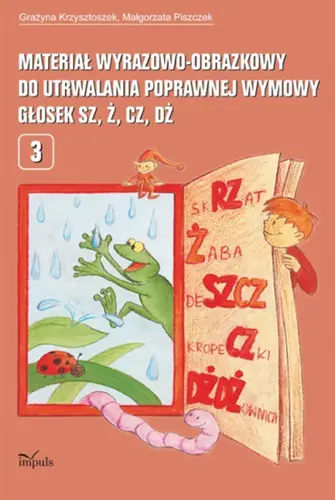 Okładka: Materiał wyrazowo-obrazkowy do utrwalania poprawnej wymowy głosek sz, ż, cz, dż