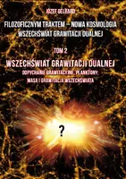 Okładka: Filozoficznym traktem – Nowa Kosmologia. Wszechświat grawitacji dualnej. Tom 2. Wszechświat grawitacji dualnej. Odpychanie grawitacyjne, planktony; masa i grawitacja wszechświata