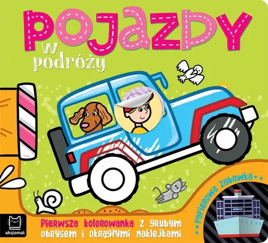 Okładka: Pojazdy w podróży. Pierwsza kolorowanka z grubym obrysem i okrągłymi naklejkami. Papierowa zabawka