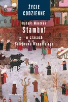Okładka: Życie codzienne 6. Stambuł w czasach Sulejmana Wspaniałego