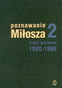 Okładka: Poznawanie Miłosza 2 część pierwsza 1980-1998