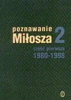 Okładka: Poznawanie Miłosza 2 część pierwsza 1980-1998