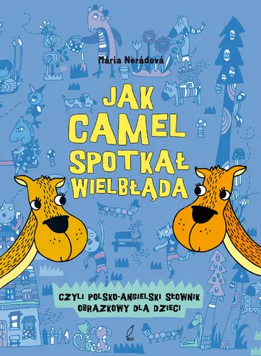 Okładka: Jak camel spotkał wielbłąda. Polsko-angielski słownik obrazkowy.