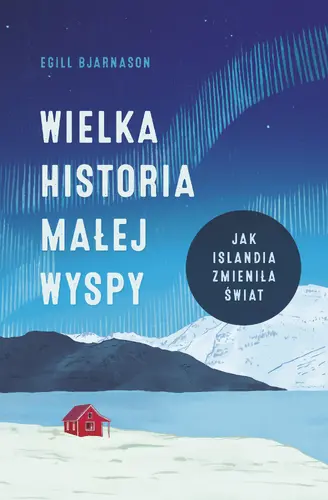 Okładka: Wielka historia małej wyspy. Jak Islandia zmieniła świat