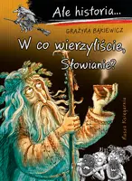 Okładka: Ale historia... 13 W co wierzyliście, Słowianie?