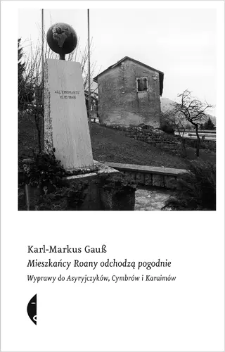Okładka: Mieszkańcy Roany odchodzą pogodnie. Wyprawy do Asyryjczyków, Cymbrów i Karaimów