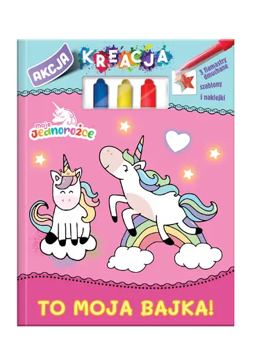 Okładka: Moje Jednorożce. Akcja Kreacja. To moja bajka