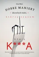 Okładka: Dobre maniery dla miłych ludzi, którzy czasem mówią K***A