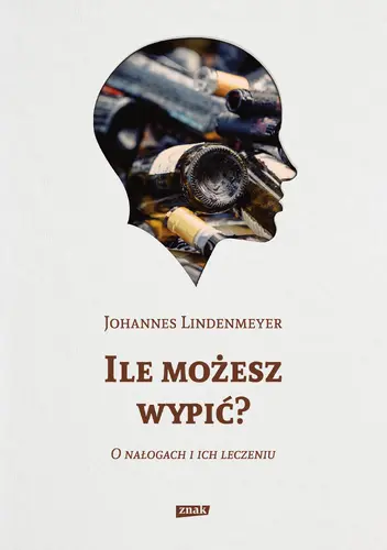 Okładka: Ile możesz wypić? O nałogach i ich leczeniu