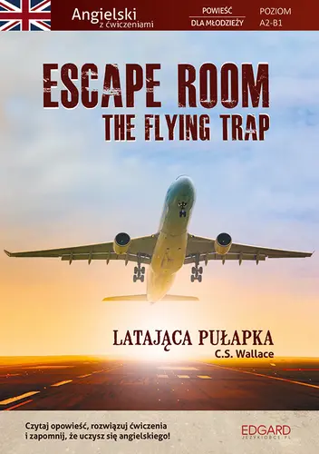 Okładka: Escape Room. The Flying Trap. Latająca pułapka. Angielski powieść dla młodzieży z ćwiczeniami